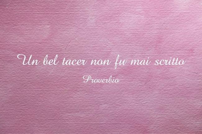 Un Bel Tacer Non Fu Mai Scritto