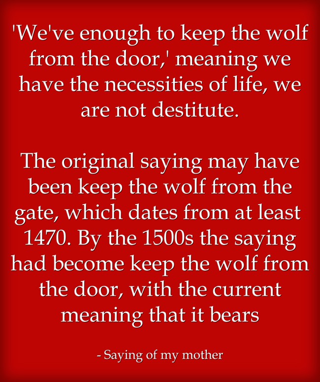  We ve Enough To Keep The Wolf From The Door Meaning We Quozio