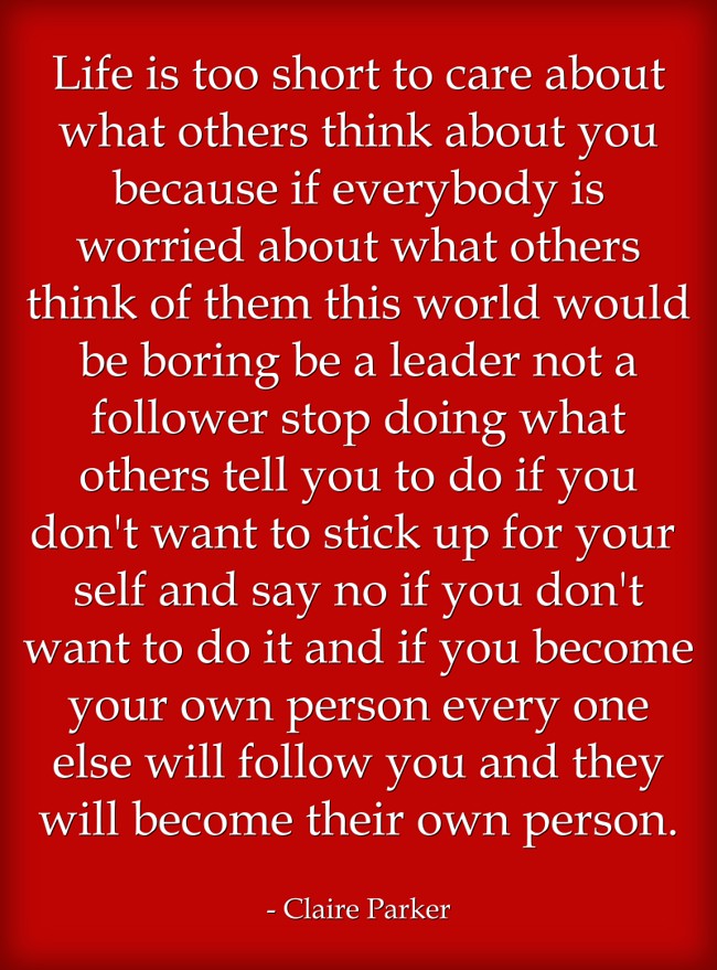 Life Is Too Short To Care About What Others Think About You - Quozio