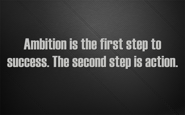 Ambition is the first step to success. The second step is - Quozio