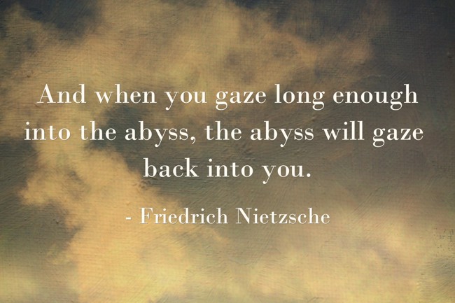 And when you gaze long enough into the abyss, the abyss - Quozio