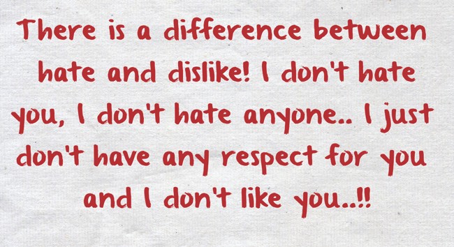 there-is-a-difference-between-hate-and-dislike-i-don-t-quozio