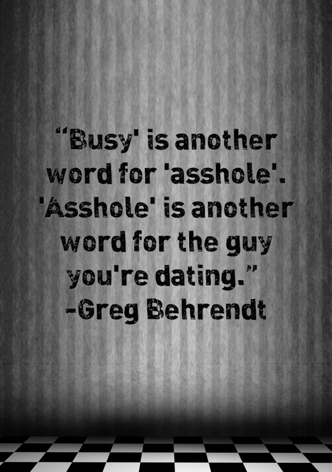 “Busy' is another word for 'asshole'. 'Asshole' is another - Quozio