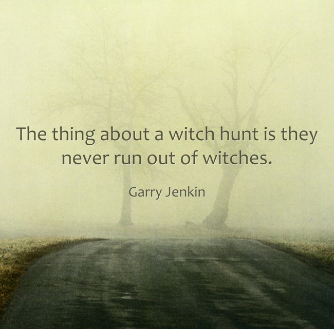 The thing about a witch hunt is they never run out of - Quozio