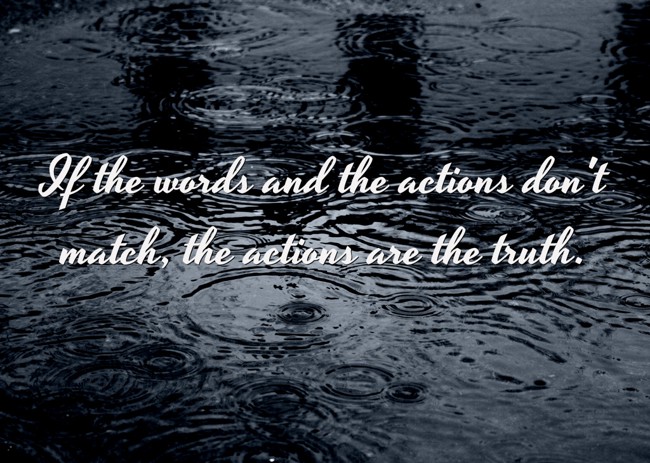 if-the-words-and-the-actions-don-t-match-the-actions-are-quozio