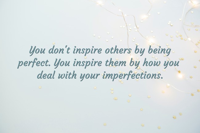 You don't inspire others by being perfect. You inspire them - Quozio