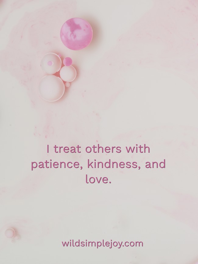 i-treat-others-with-patience-kindness-and-love.jpg