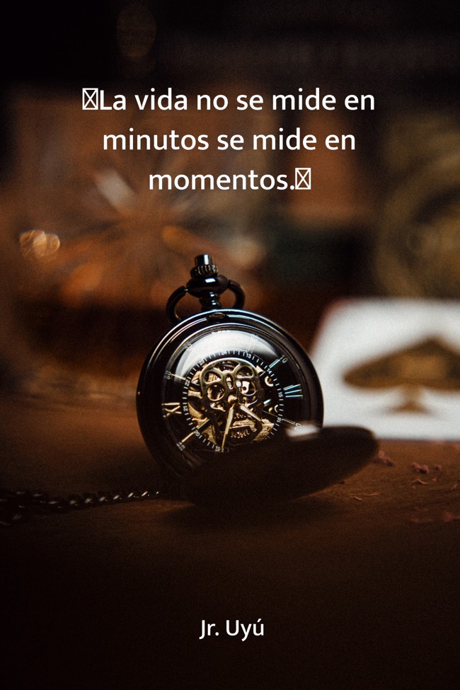 La Vida No Se Mide En Minutos Se Mide En Momentos Quozio