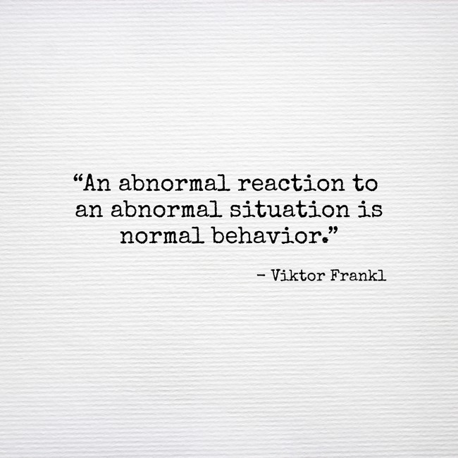 an-abnormal-reaction-to-an-abnormal-situation-is-normal-quozio