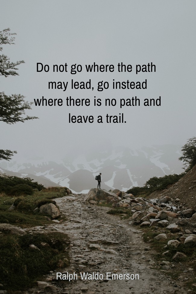 Do not go where the path may lead, go instead where there - Quozio