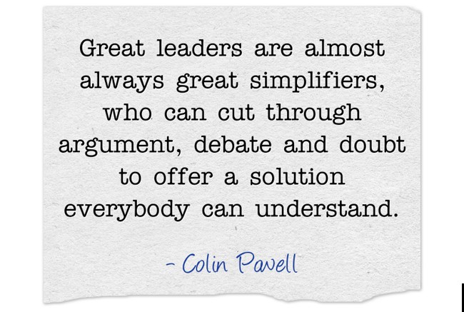 Great leaders are almost always great simplifiers, who can - Quozio