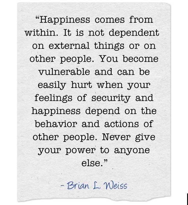 “Happiness comes from within. It is not dependent on - Quozio