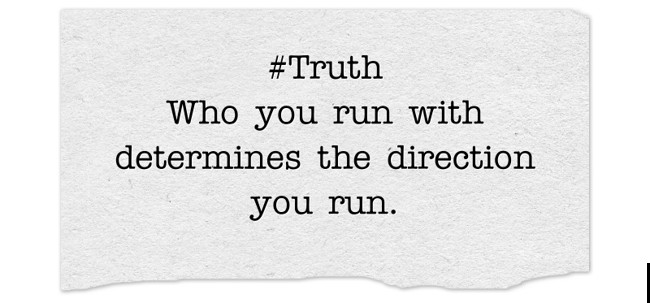 #Truth Who you run with determines the direction you run. - Quozio