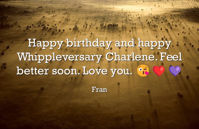 Happy birthday and happy Whippleversary Charlene. Feel - Quozio