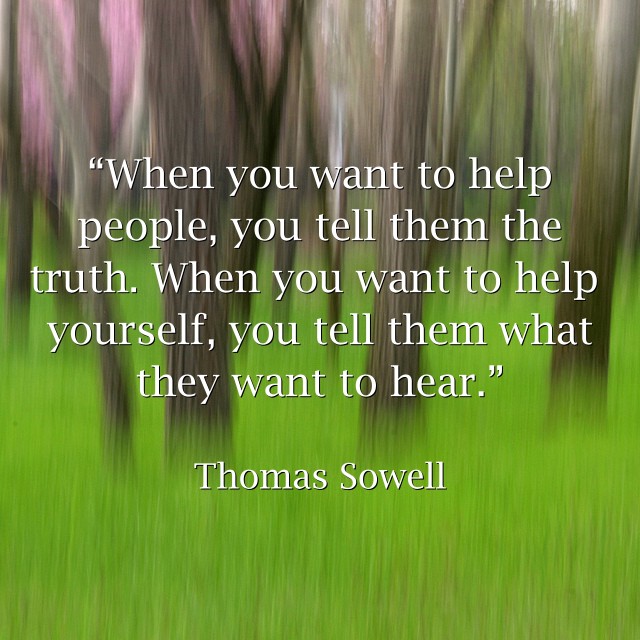 “When you want to help people, you tell them the truth. - Quozio