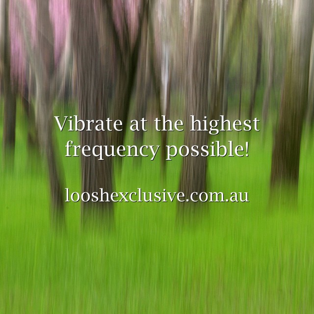 Vibrate at the highest frequency possible! Quozio