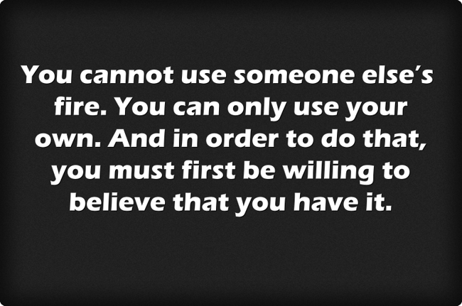 You cannot use someone else’s fire. You can only use your - Quozio