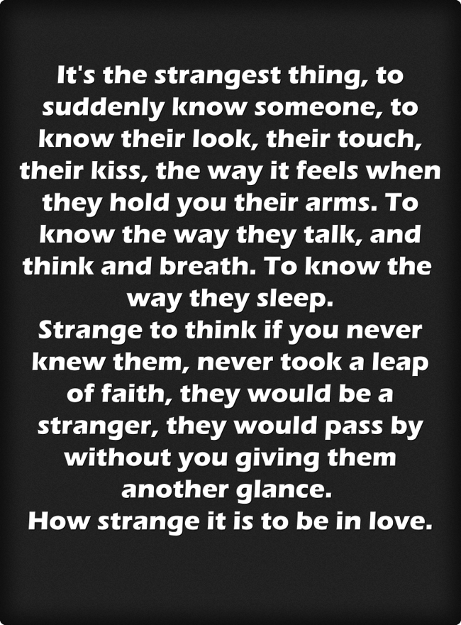 Suddenly Know It's the strangest thing, to suddenly know someone, to know - Quozio