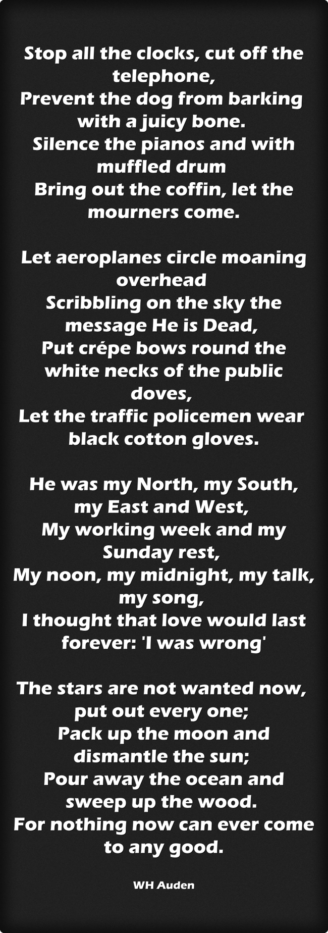 Stop all the clocks, cut off the telephone, Prevent the dog Quozio