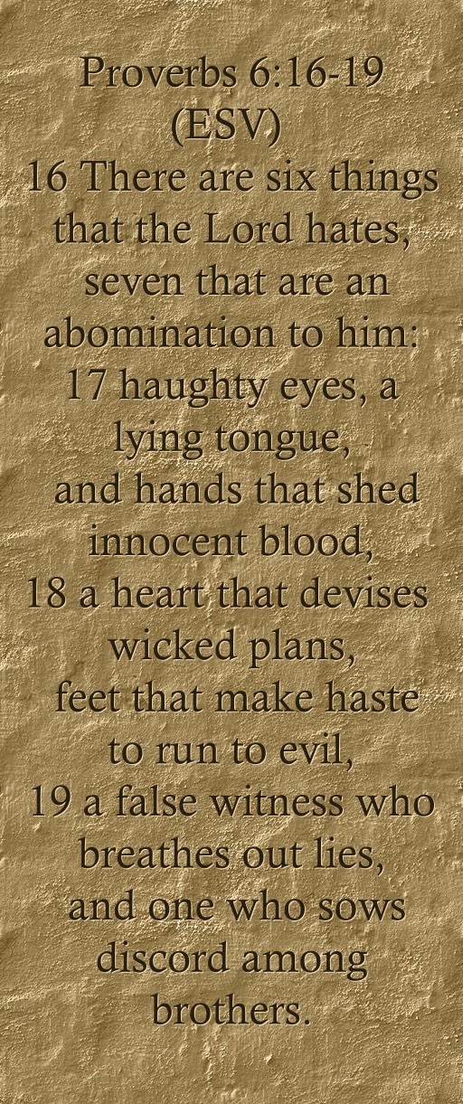 Proverbs 6:16-19 (ESV) 16 There are six things that the - Quozio