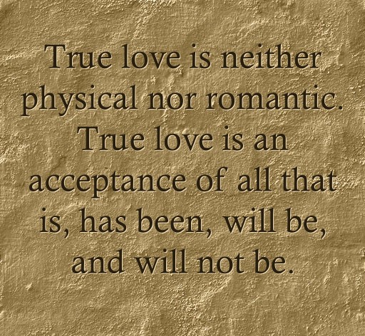 True love is neither physical nor romantic. True love is an - Quozio