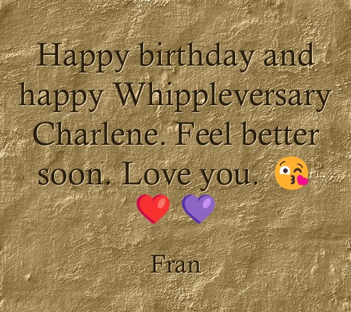 Happy birthday and happy Whippleversary Charlene. Feel - Quozio