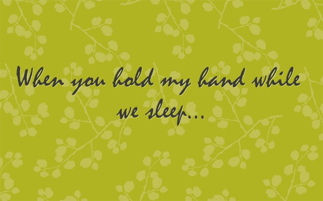 When you hold my hand while we sleep... - Quozio