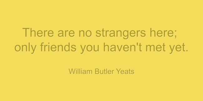 William Butler Yeats - There are no strangers here; Only