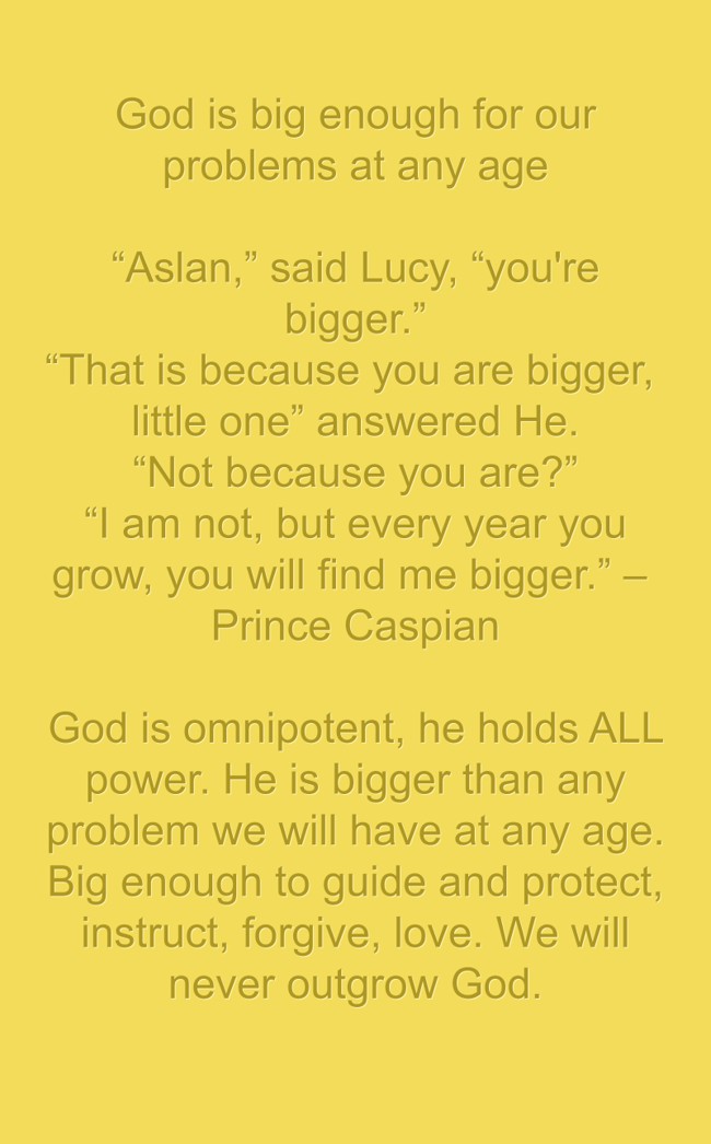 God is big enough for our problems at any age “Aslan,” said Quozio