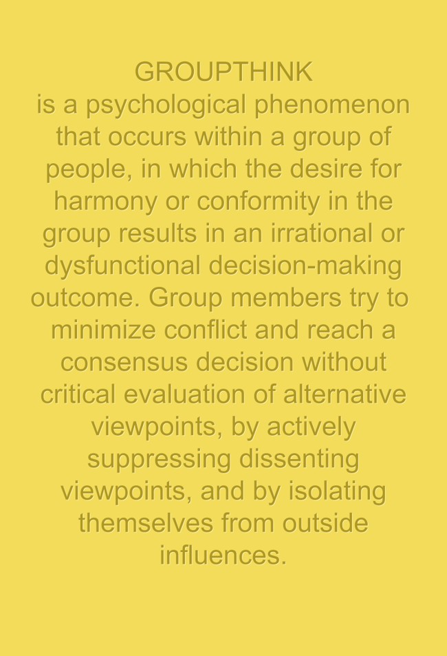 GROUPTHINK is a psychological phenomenon that occurs within - Quozio