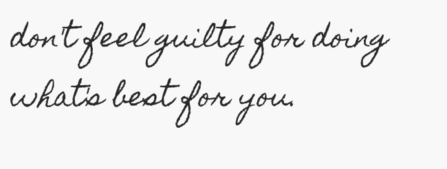 don't feel guilty for doing what's best for you. - Quozio