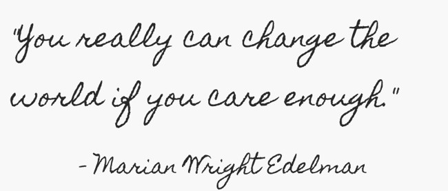 you really can change the world if you care enough