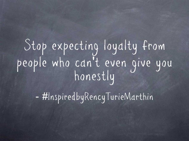 Stop expecting loyalty from people who can't even give you - Quozio