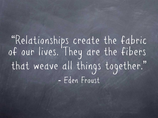 Relationships create the fabric of our lives. They are the - Quozio