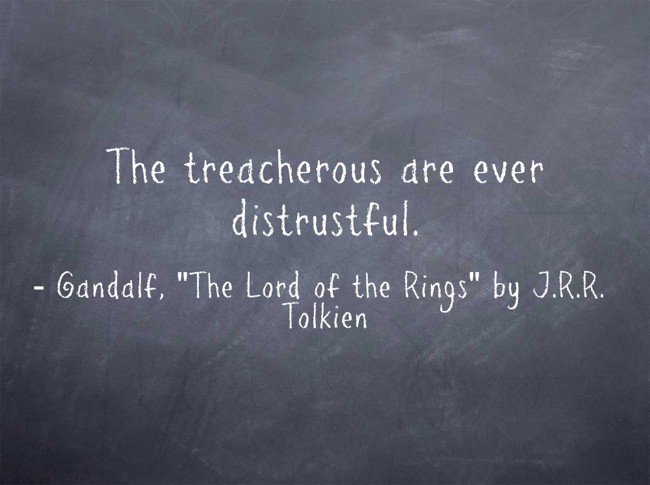 The treacherous are ever distrustful. - Quozio