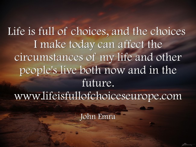 Life Is Full Of Choices And The Choices I Make Today Can Quozio