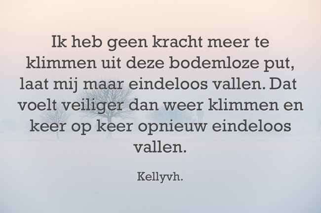 Ik heb geen kracht meer te klimmen uit deze bodemloze put, - Quozio