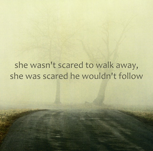 She Wasn T Scared To Walk Away She Was Scared He Wouldn T Quozio She Wasn T Scared To Walk Away She Was Scared He Wouldn T Quozio