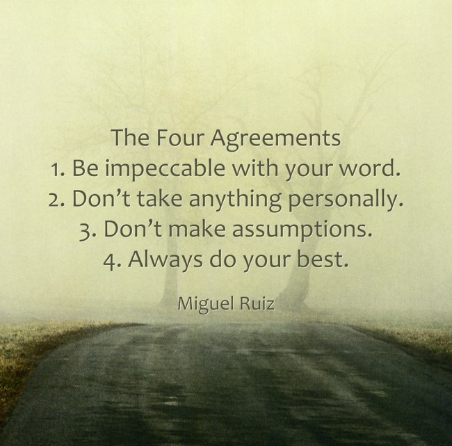 The Four Agreements 1. Be impeccable with your word. 2. - Quozio