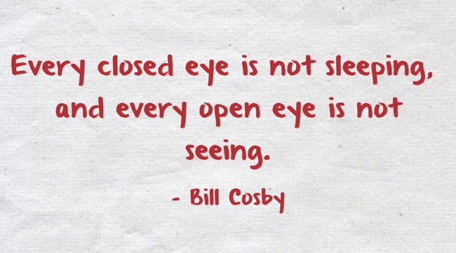 Every closed eye is not sleeping and every open eye is not Quozio