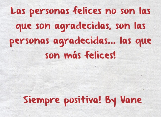 Las Personas Felices No Son Las Que Son Agradecidas Son Quozio