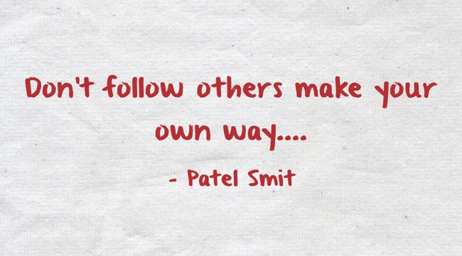 Don't follow others make your own way. - Quozio