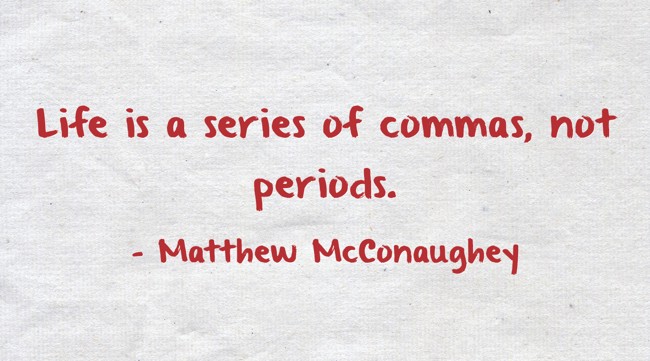 life-is-a-series-of-commas-not-periods-quozio