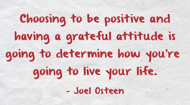 Choosing to be positive and having a grateful attitude is - Quozio