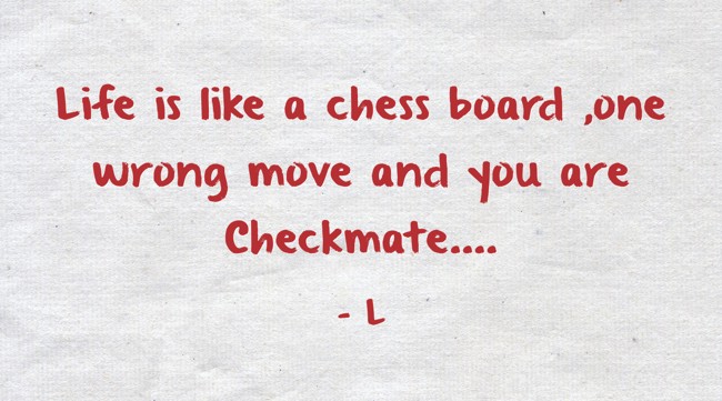 Life is like the chess