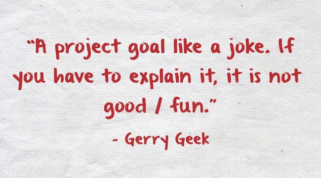“A project goal like a joke. If you have to explain it, it - Quozio