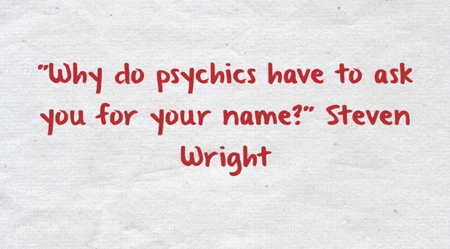 Why do psychics have to ask you for your name?
