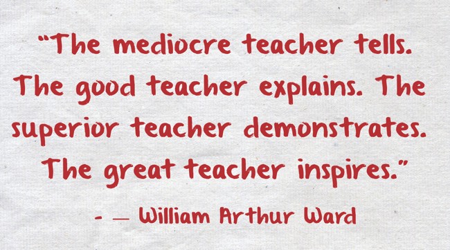 “The mediocre teacher tells. The good teacher explains. The - Quozio