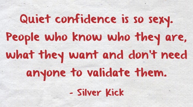 Quiet confidence is so sexy. People who know who they are, - Quozio