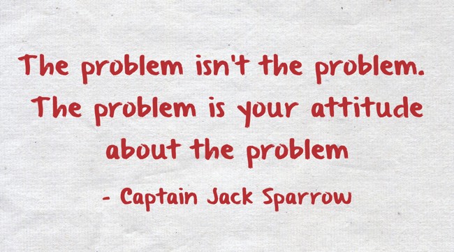 The Problem Isn T The Problem The Problem Is Your Attitude Quozio